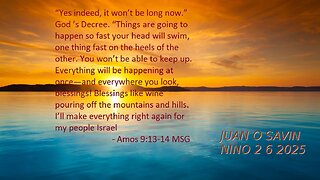 JUAN O SAVIN- Things are going too fast now? Amos 9:11-15- NINO 2 6 2025