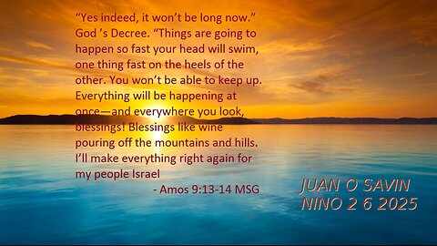 JUAN O SAVIN- Things are going too fast now? Amos 9:11-15- NINO 2 6 2025