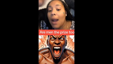 Are men the prize too sometimes men and women are the prize.