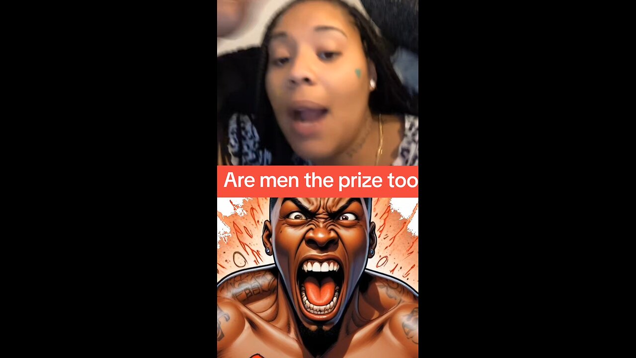 Are men the prize too sometimes men and women are the prize.