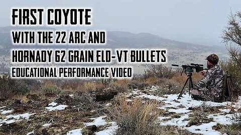 First Coyote with the 22 ARC and Hornady 62 Grain ELD-VT Bullets - Educational Performance Video