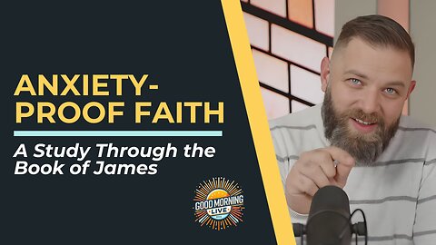 Anxiety-Proof Faith - 1.7.26 - Good Morning LIVE