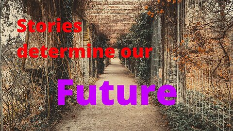 Stories determine our future.