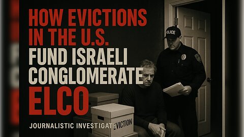 How Evictions in the U.S. Are Funding Israel’s Elco Conglomerate | Investigative Report