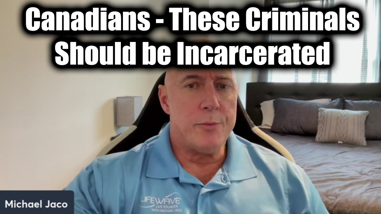 Michael Jaco SHOCKING: "Canadians" - These Criminals Should be Incarcerated