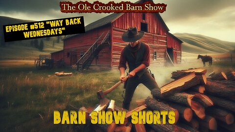 "Barn Show Shorts" Ep. #512 “Way Back Wednesdays”