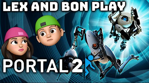 Lex and Bon Play Portal 2