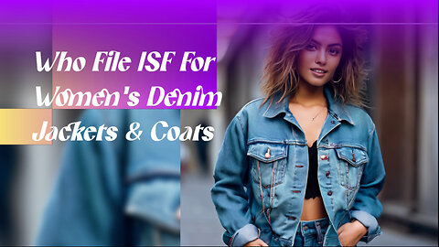 ISF Demystified: Who Files for Women's Denim Jackets and Coats?