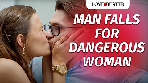 Man Falls For Dangerous Woman | @LoveBusterShow