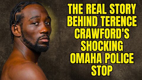 The REAL Story Behind Terence Crawford's Shocking Omaha Police Stop