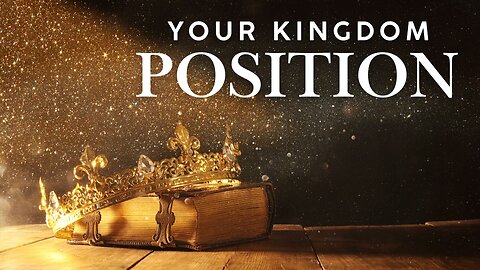 Your Kingdom Position