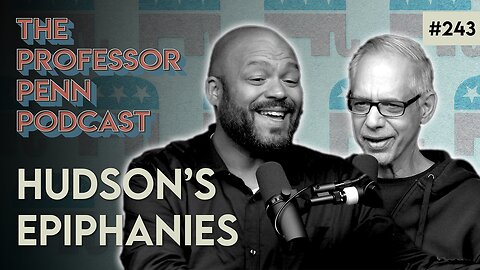 We've Reached A Boiling Point! | HUDSON'S EPIPHANIES w/ Professor Penn & Walter Hudson | EP243