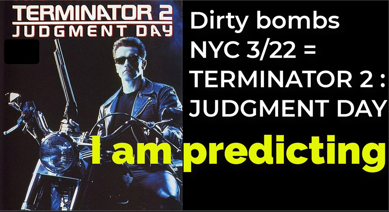 I am predicting: Dirty bombs in NYC 3/22 = TERMINATOR 2: JUDGMENT DAY