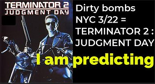 I am predicting: Dirty bombs in NYC 3/22 = TERMINATOR 2: JUDGMENT DAY