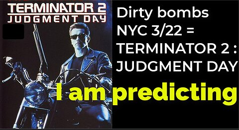 I am predicting: Dirty bombs in NYC 3/22 = TERMINATOR 2: JUDGMENT DAY