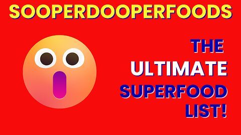 Introducing SOOPERDOOPERFOODS! The ultimate SUPERFOOD list.