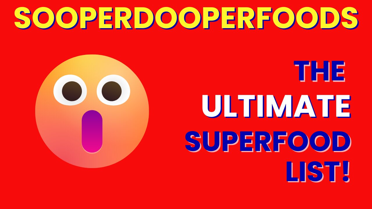 Introducing SOOPERDOOPERFOODS! The ultimate SUPERFOOD list.