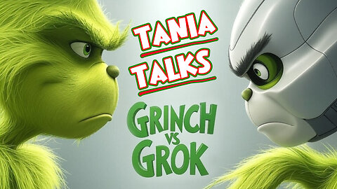 TaniaTalks 12-23-24 Grinch vs Grok