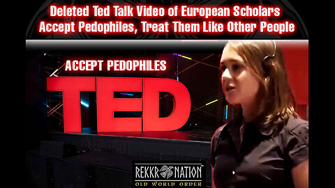 Deleted Ted Talk Video of European Scholars - Accept Pedophiles, Treat Them Like Other People