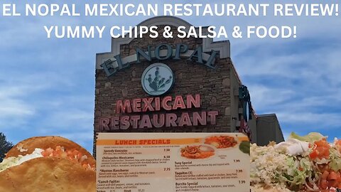 EL NOPAL MEXICAN RESTAURANT REVIEW! YUMMY CHIPS & SALSA & FOOD!