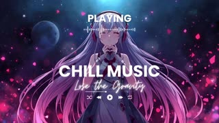 Lose the Gravity Chill Vibes Relaxing Music for Study Work Relaxation