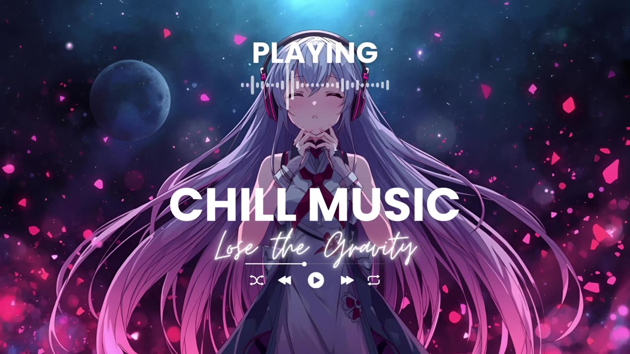 Lose the Gravity Chill Vibes Relaxing Music for Study Work Relaxation