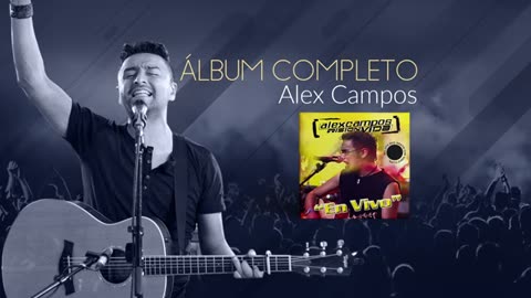 Alex Campos - "En Vivo" - Álbum Completo.