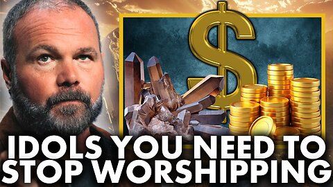 13 Idols That You Need To Stop Worshipping NOW