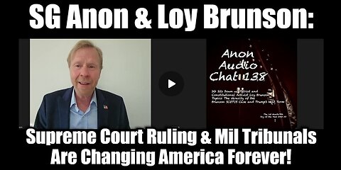 SG Anon & Loy Brunson Supreme Court Ruling & Military Tribunals Are Changing America!