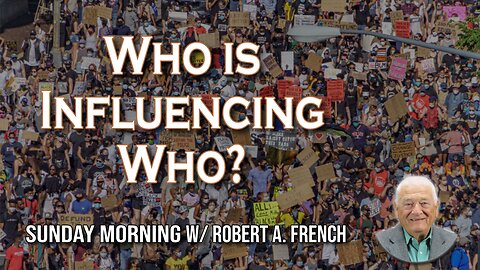Who is Influencing Who? | Sunday Morning w/ Robert A. French