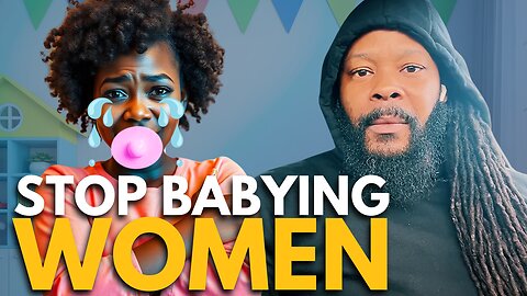 Stop Treating Women Like Dumb Babies!