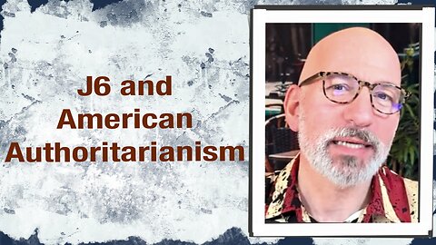 J6 and American Authoritarianism