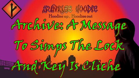 Sunrise Hoodie Archive: A Message To Simps The Lock And Key Is Cliche