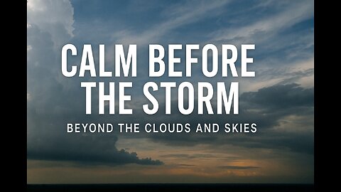 Calm Before the Storm | Beyond the Clouds and Skies 🌌