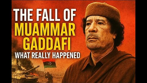 The Fall of Muammar Gaddafi – What Really Happened