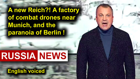 A new Reich?! A factory of combat drones near Munich and the paranoia of Berlin!