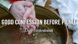 Good Confession Before Pilate - Dan Botterbrodt