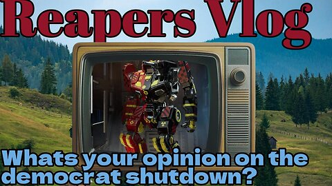 Reapers Vlog-Democrats shut down the govt.My thoughts on it.