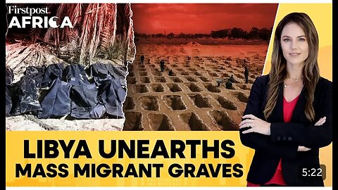 nds Two Mass Graves with Bodies of Migrants Fleeing to Europe | Firstpost Africa | N18G