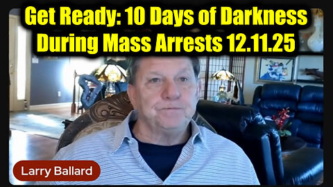 Excellent video by Larry Ballard,12.11. 2025 - Ten Days of Darkness During Mass Arrests
