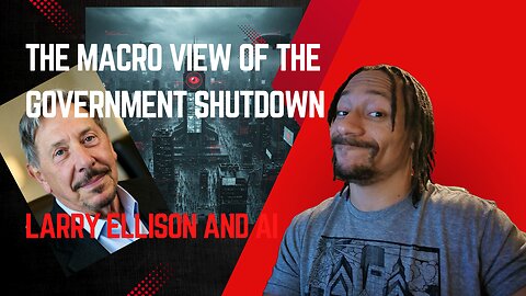The Macro View of the Government Shutdown, Larry Ellison and AI