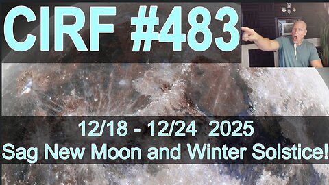 CIRF #483 Sagittarius New Moon at Winter Solstice! 12/18 - 12/24 2025