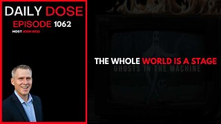 The Whole World Is A Stage | Ep. 1062 The Daily Dose