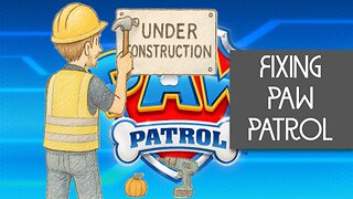Fun Time Friday (on Thursday) | Correcting Paw Patrol's Sins
