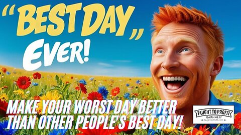 Make Your Worst Day Better Than Other People's Best Day!