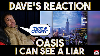 Dave's Reaction: Oasis — I Can See A Liar