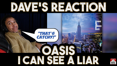 Dave's Reaction: Oasis — I Can See A Liar