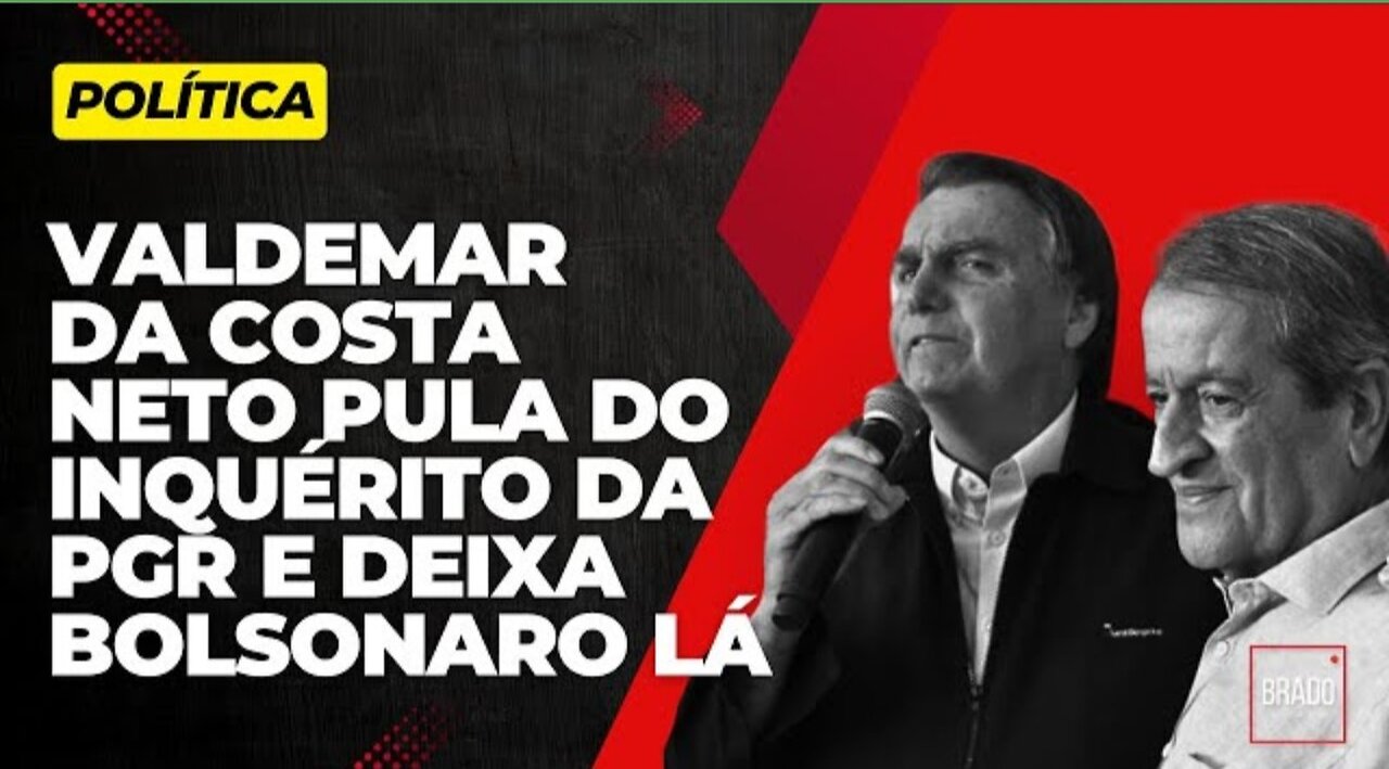 VALDEMAR DA COSTA NETO PULA DO INQUÉRITO DA PGR E DEIXA BOLSONARO LÁ