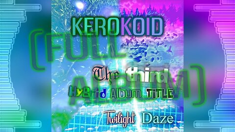 Kerokoid - The Third Hybrid Album Title: Twilight Daze [Full Album]