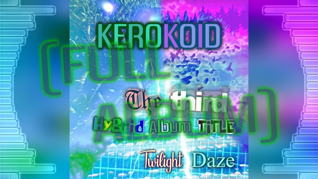 Kerokoid - The Third Hybrid Album Title: Twilight Daze [Full Album]